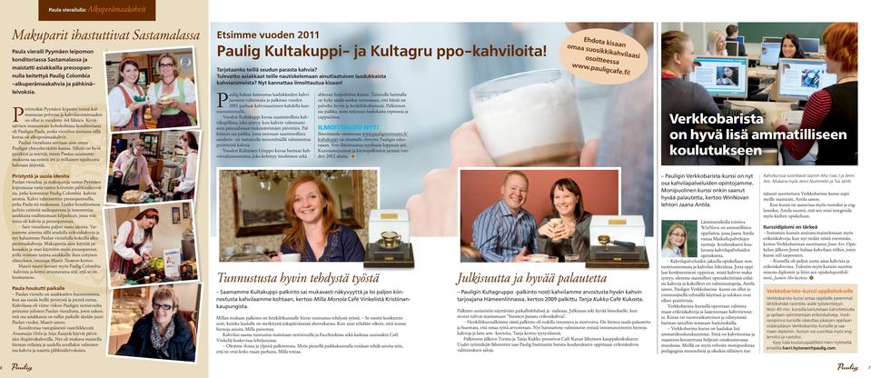 Kevättalvisen maanantain kohokohtana konditoriassa oli Pauligin Paula, jonka vierailun teemana tällä kertaa oli alkuperämaakahvit. Paulan vierailusta sovitaan aina oman Pauligin yhteyshenkilön kanssa.