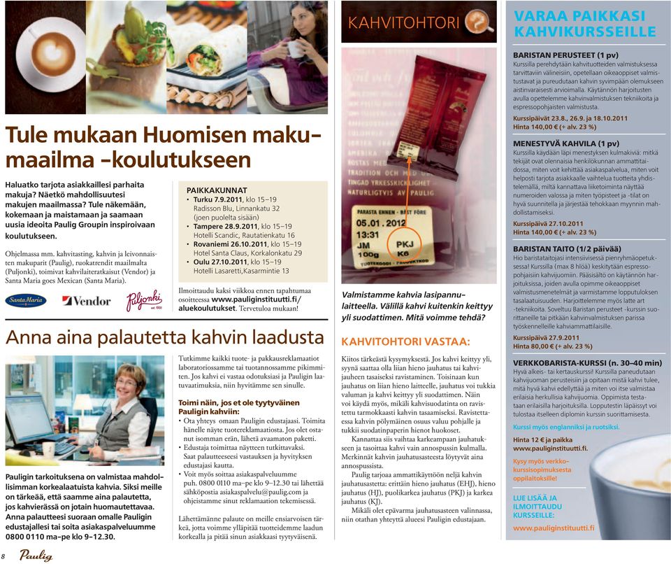 kahvitasting, kahvin ja leivonnaisten makuparit (Paulig), ruokatrendit maailmalta (Puljonki), toimivat kahvilaiteratkaisut (Vendor) ja Santa Maria goes Mexican (Santa Maria).