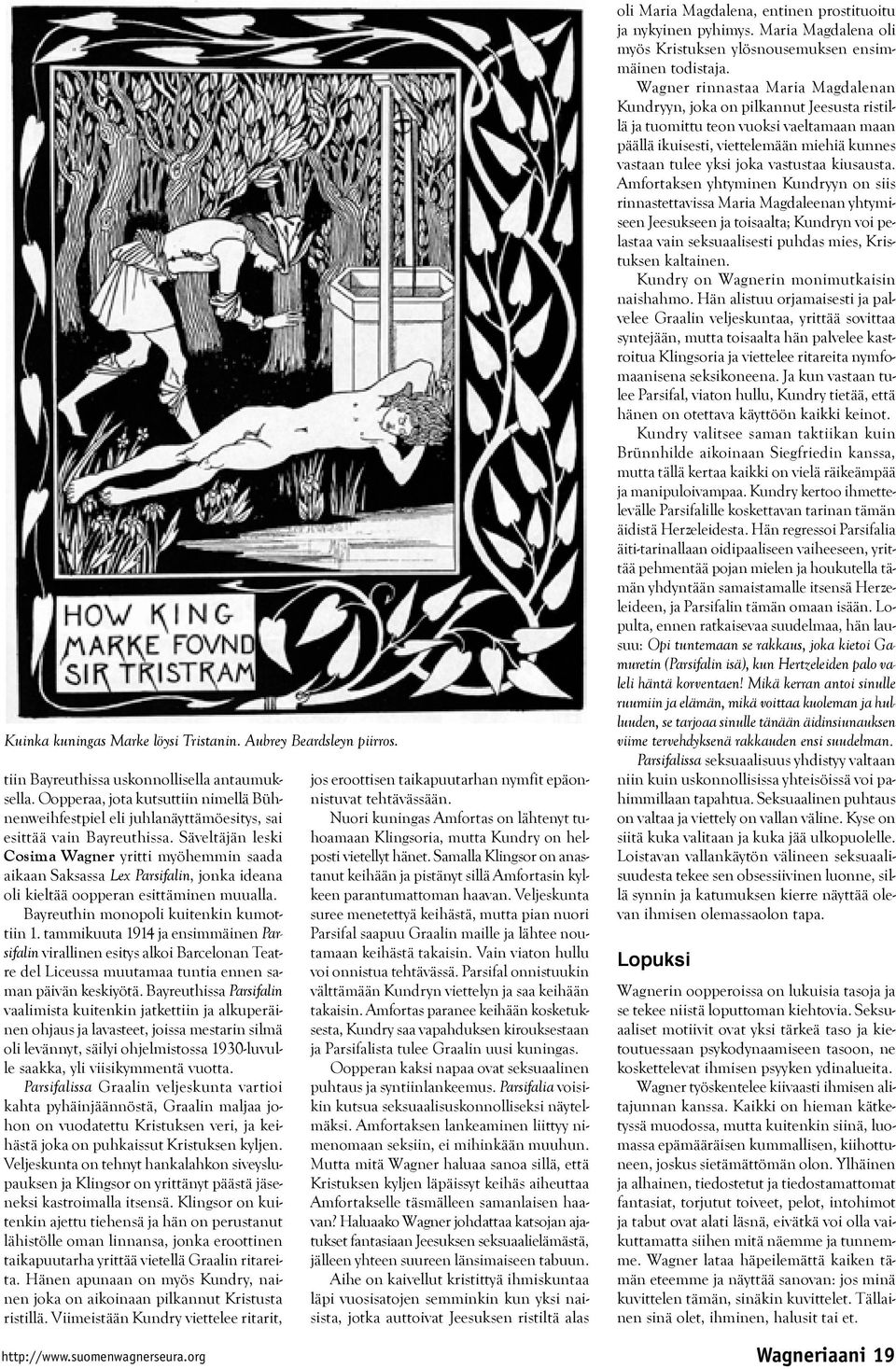 Säveltäjän leski Cosima Wagner yritti myöhemmin saada aikaan Saksassa Lex Parsifalin, jonka ideana oli kieltää oopperan esittäminen muualla. Bayreuthin monopoli kuitenkin kumottiin 1.