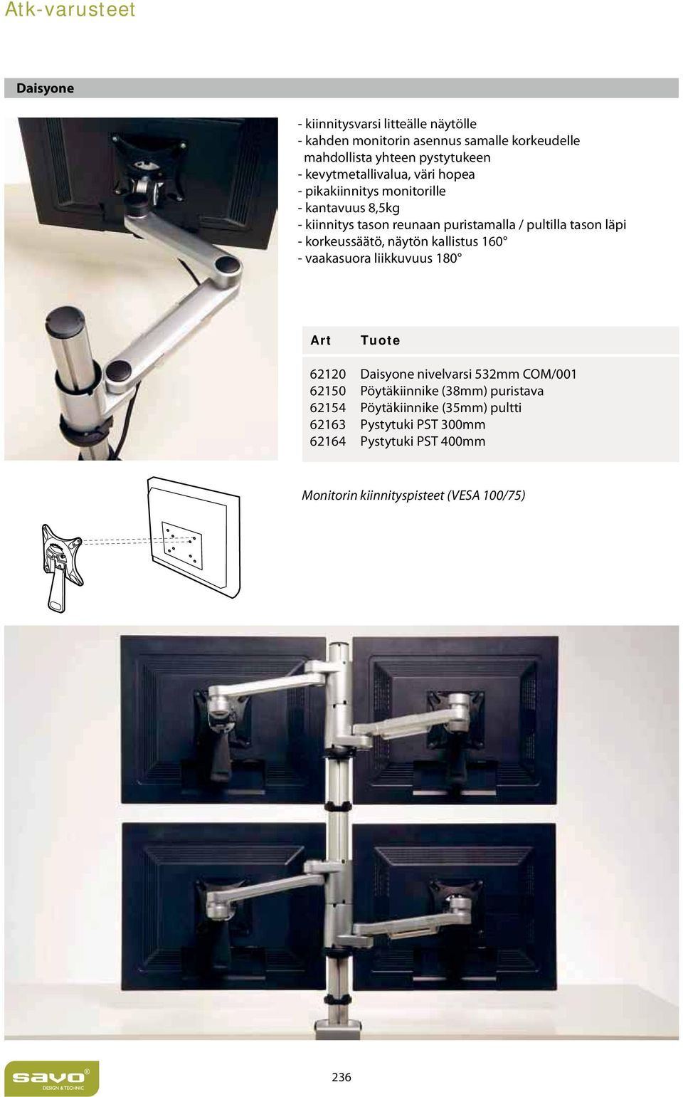 korkeussäätö, näytön kallistus 160 - vaakasuora liikkuvuus 180 Art Tuote 62120 Daisyone nivelvarsi 532mm COM/001 62150 Pöytäkiinnike (38mm)