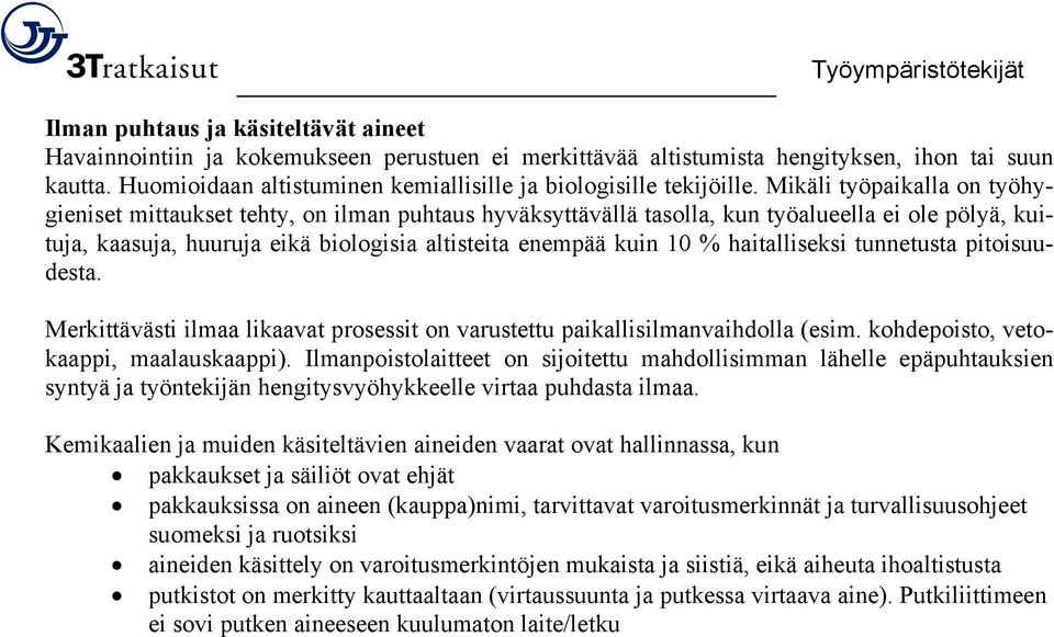 Mikäli työpaikalla on työhygieniset mittaukset tehty, on ilman puhtaus hyväksyttävällä tasolla, kun työalueella ei ole pölyä, kuituja, kaasuja, huuruja eikä biologisia altisteita enempää kuin 10 %