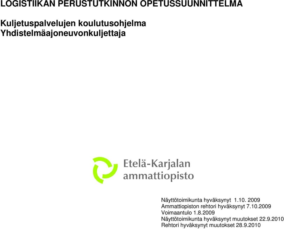 10. 2009 Ammattiopiston rehtori hyväksynyt 7.10.2009 Voimaantulo 1.8.