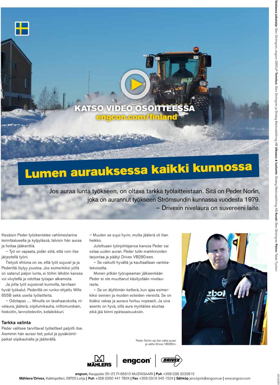 Ja jotta työt sujuisivat kunnolla, tarvitaan hyvät työkalut. Pederillä on runko-ohjattu Wille 655B sekä useita työlaitteita.