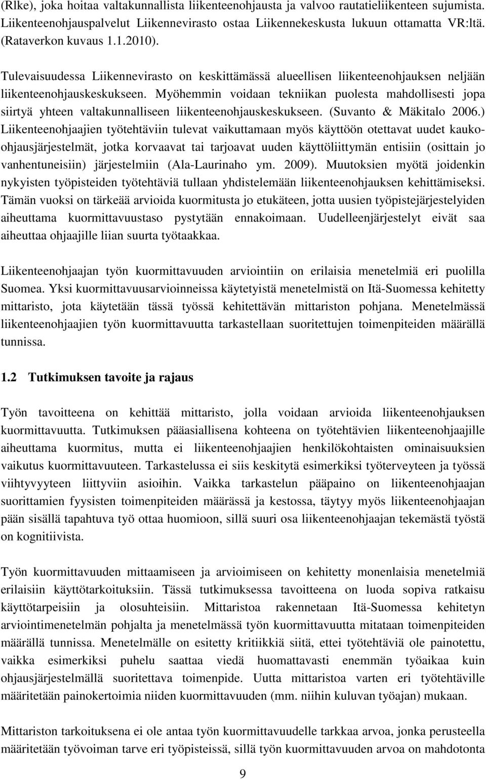 Myöhemmin voidaan tekniikan puolesta mahdollisesti jopa siirtyä yhteen valtakunnalliseen liikenteenohjauskeskukseen. (Suvanto & Mäkitalo 2006.