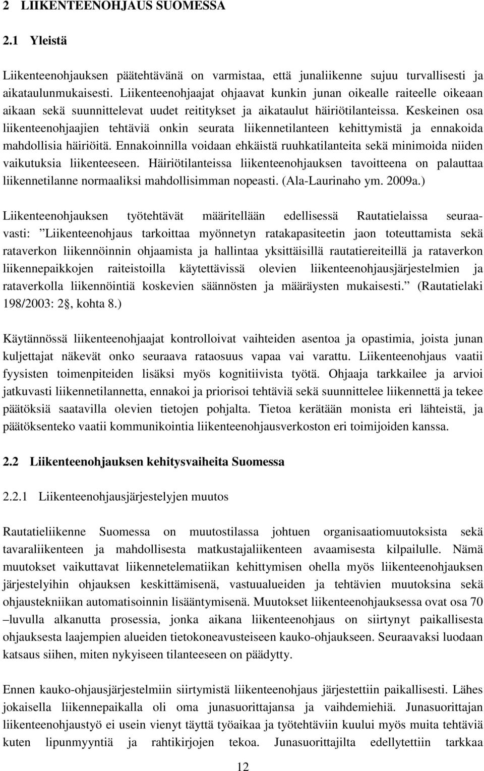 Keskeinen osa liikenteenohjaajien tehtäviä onkin seurata liikennetilanteen kehittymistä ja ennakoida mahdollisia häiriöitä.