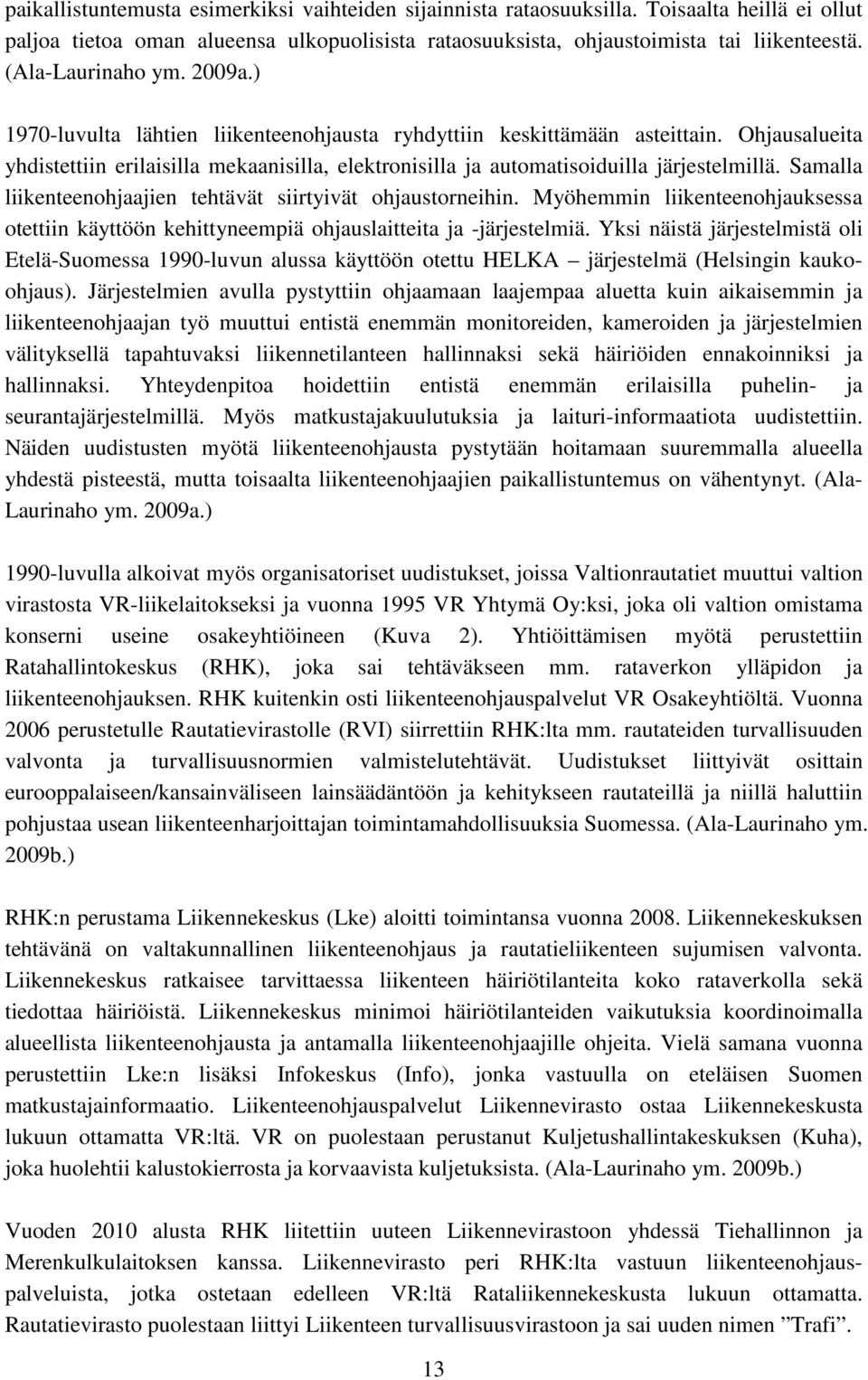 Ohjausalueita yhdistettiin erilaisilla mekaanisilla, elektronisilla ja automatisoiduilla järjestelmillä. Samalla liikenteenohjaajien tehtävät siirtyivät ohjaustorneihin.