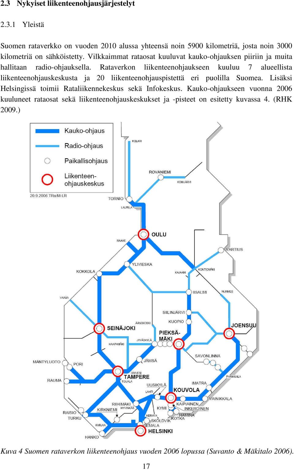 Rataverkon liikenteenohjaukseen kuuluu 7 alueellista liikenteenohjauskeskusta ja 20 liikenteenohjauspistettä eri puolilla Suomea.