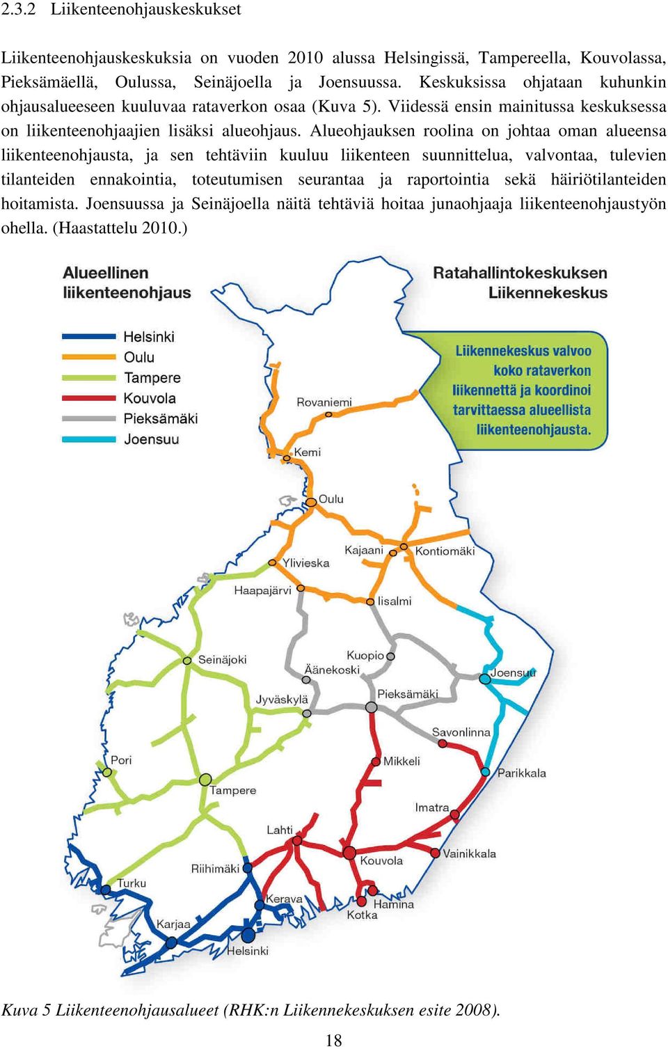 Alueohjauksen roolina on johtaa oman alueensa liikenteenohjausta, ja sen tehtäviin kuuluu liikenteen suunnittelua, valvontaa, tulevien tilanteiden ennakointia, toteutumisen seurantaa ja