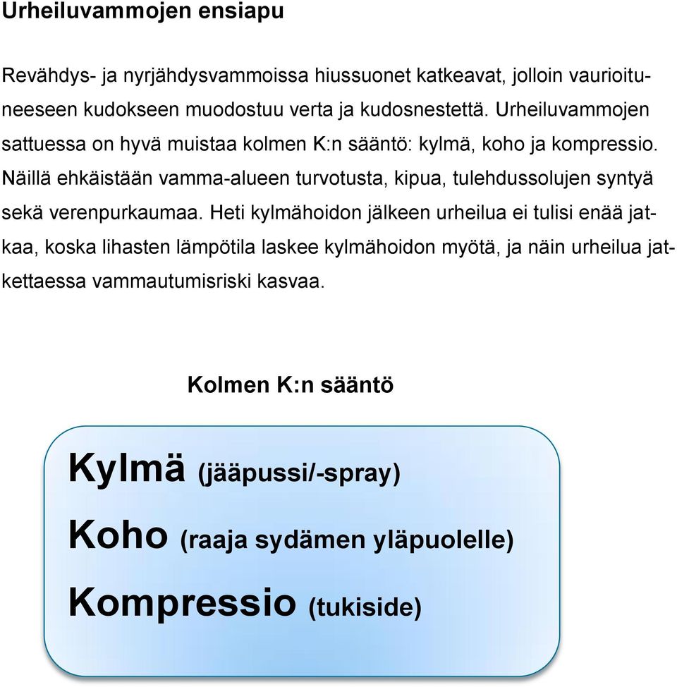 Näillä ehkäistään vamma-alueen turvotusta, kipua, tulehdussolujen syntyä sekä verenpurkaumaa.