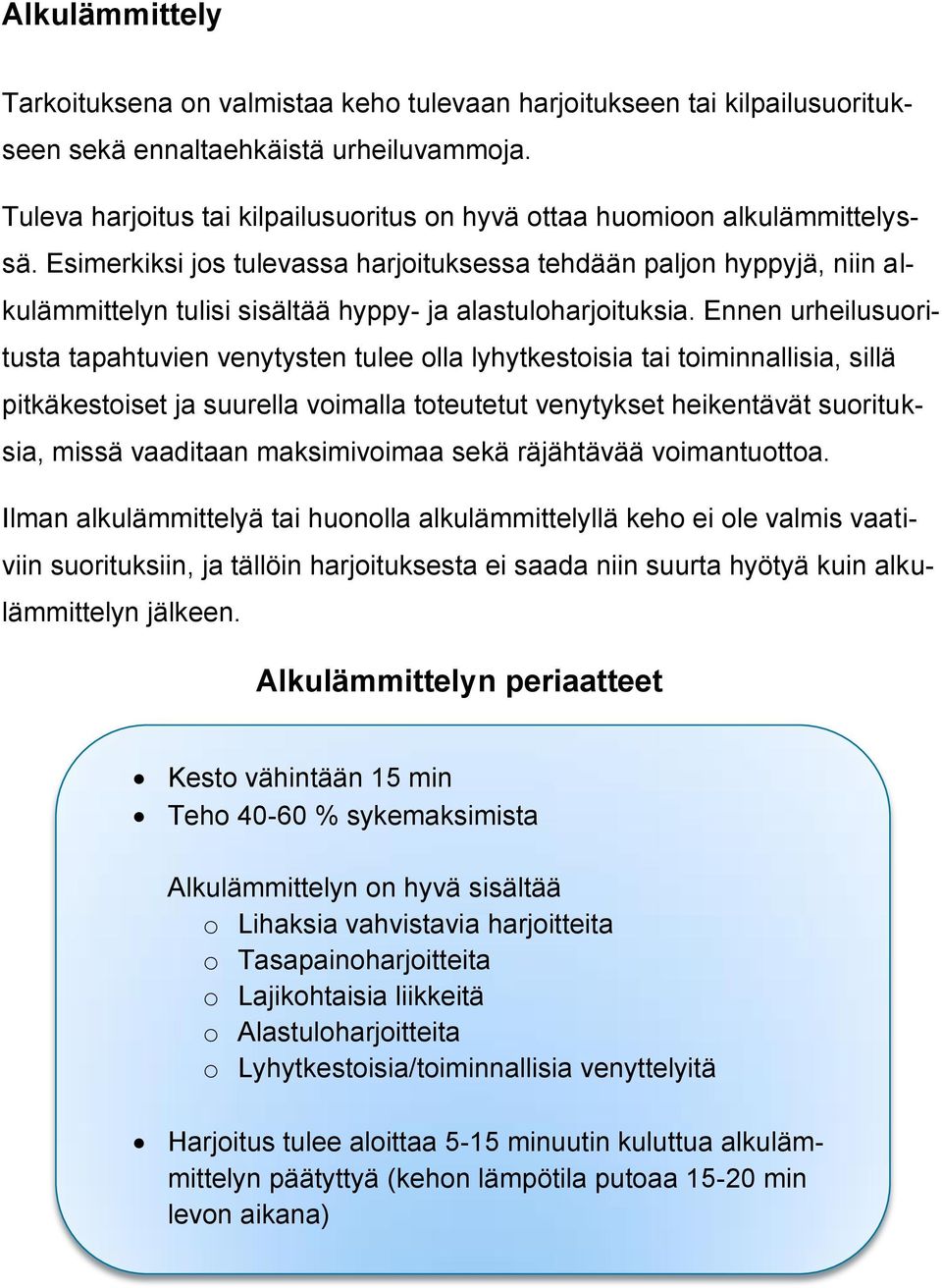 Esimerkiksi jos tulevassa harjoituksessa tehdään paljon hyppyjä, niin alkulämmittelyn tulisi sisältää hyppy- ja alastuloharjoituksia.