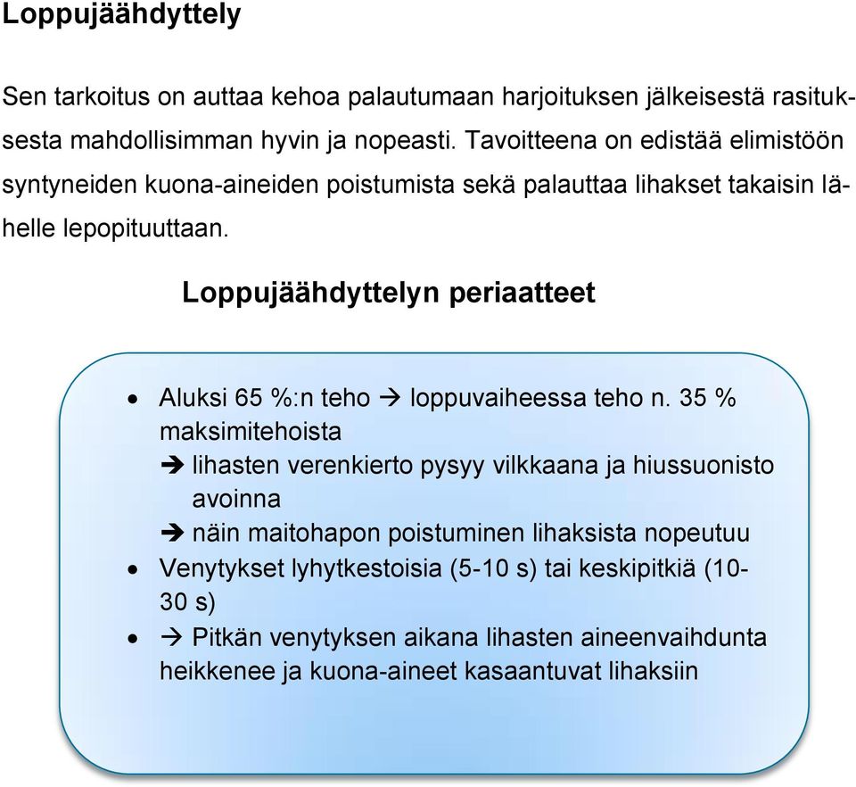 Loppujäähdyttelyn periaatteet Aluksi 65 %:n teho loppuvaiheessa teho n.