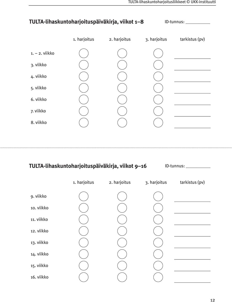 viikko TULTA-lihaskuntoharjoituspäiväkirja, viikot 9 16 ID-tunnus: 1. harjoitus 2. harjoitus 3.