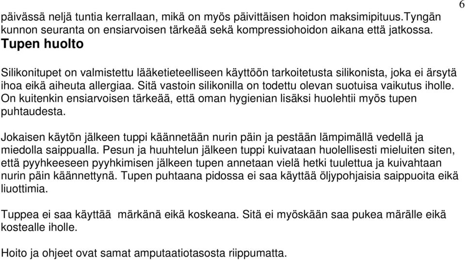 Sitä vastoin silikonilla on todettu olevan suotuisa vaikutus iholle. On kuitenkin ensiarvoisen tärkeää, että oman hygienian lisäksi huolehtii myös tupen puhtaudesta.