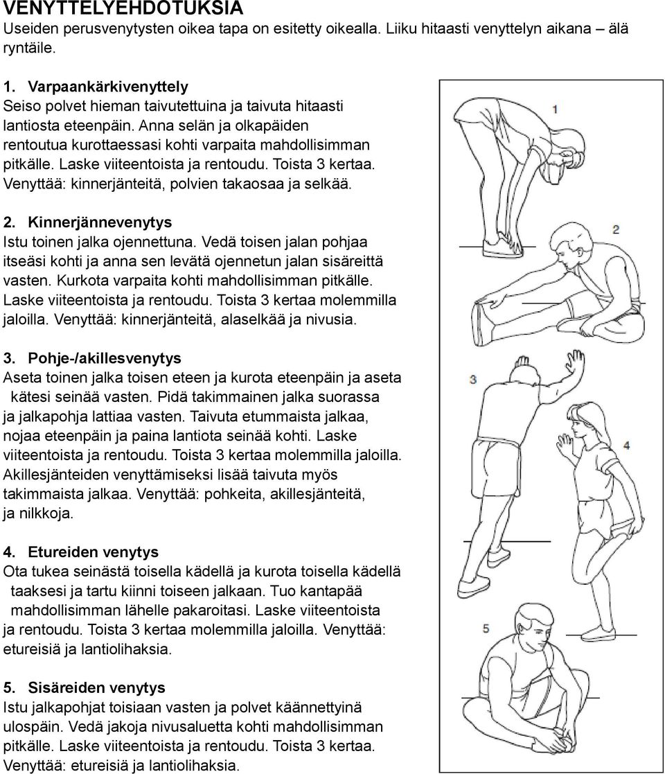 Laske viiteentoista ja rentoudu. Toista 3 kertaa. Venyttää: kinnerjänteitä, polvien takaosaa ja selkää. 2. Kinnerjännevenytys Istu toinen jalka ojennettuna.