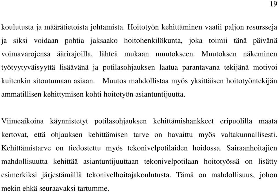 Muutoksen näkeminen työtyytyväisyyttä lisäävänä ja potilasohjauksen laatua parantavana tekijänä motivoi kuitenkin sitoutumaan asiaan.