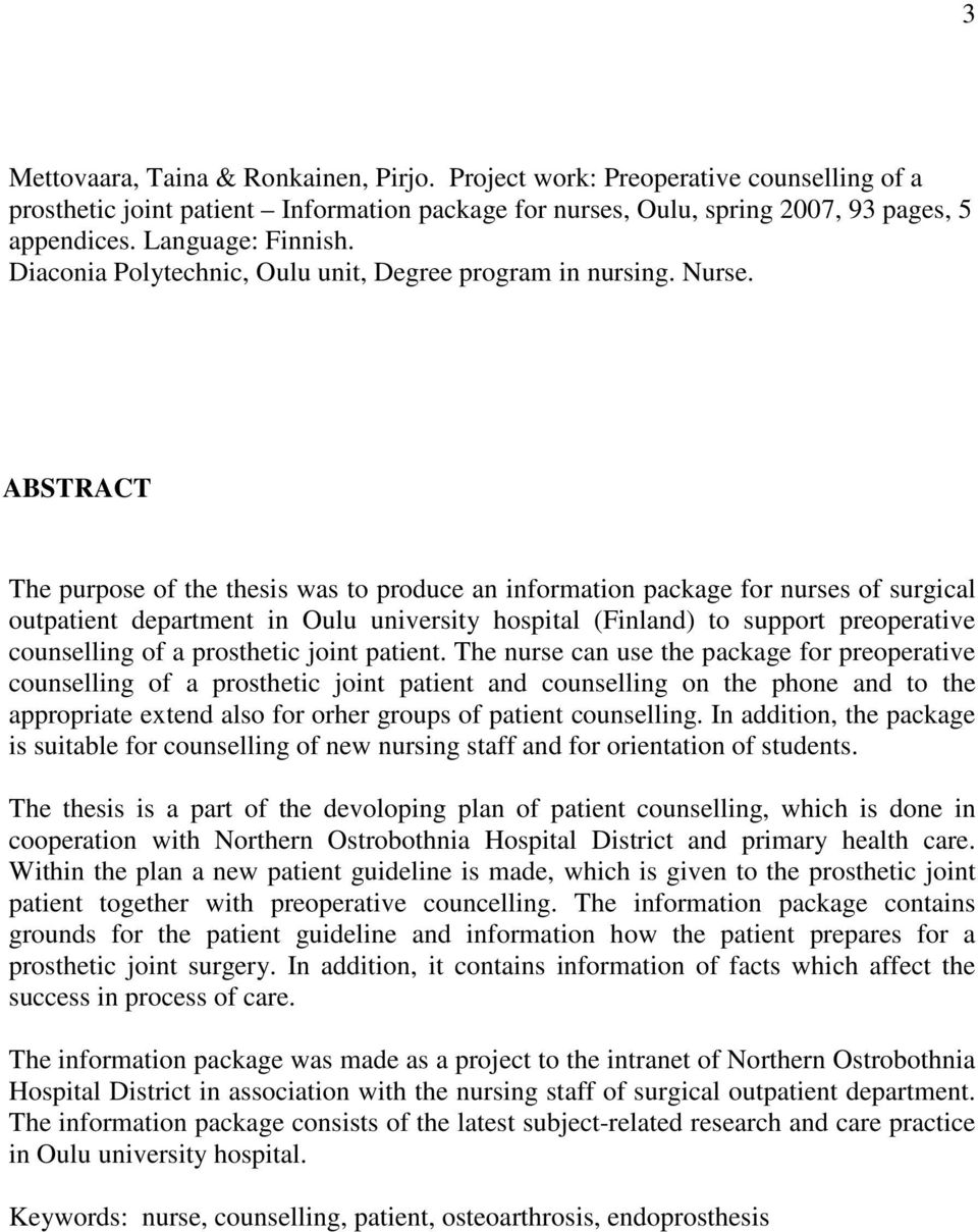 ABSTRACT The purpose of the thesis was to produce an information package for nurses of surgical outpatient department in Oulu university hospital (Finland) to support preoperative counselling of a