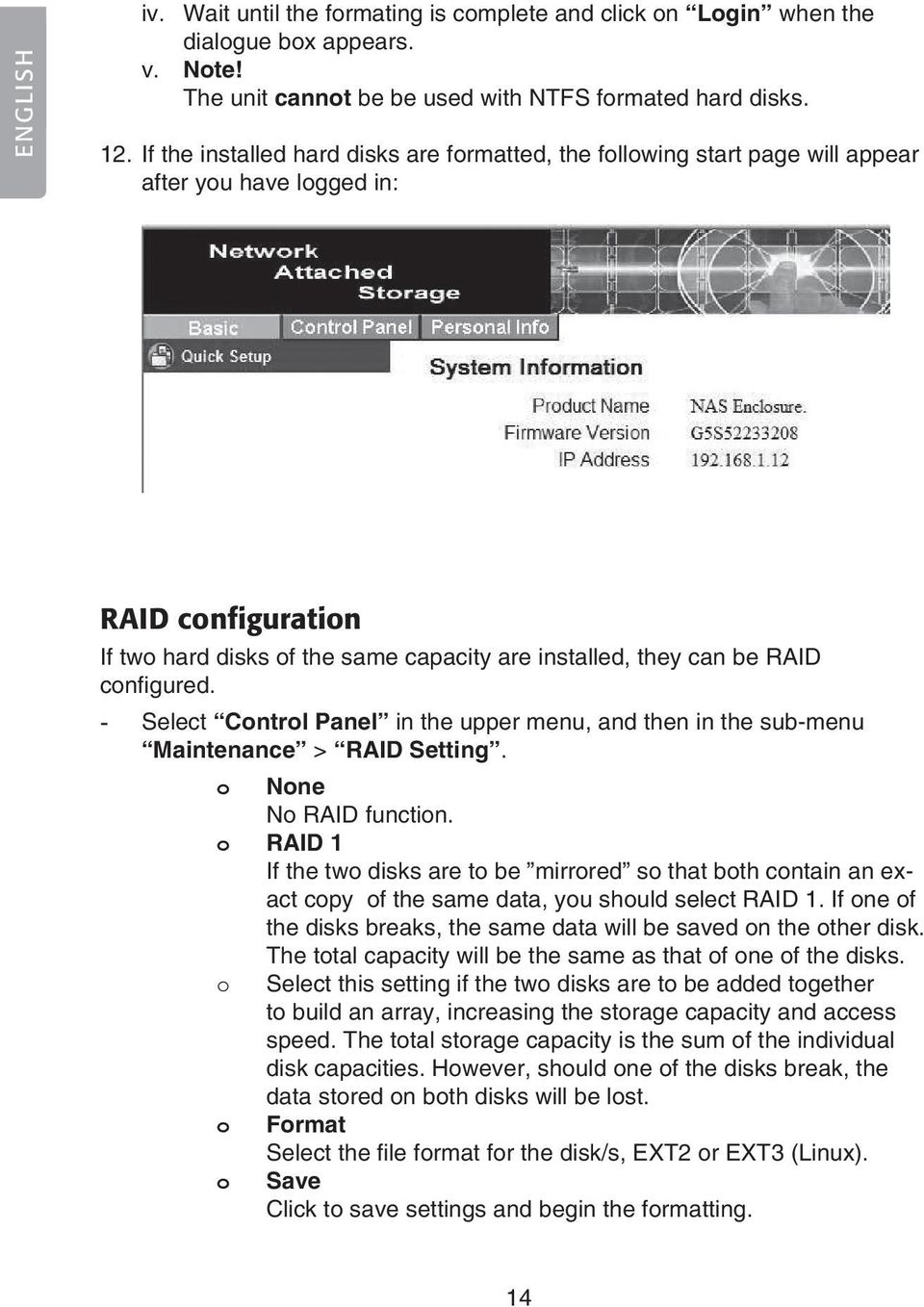 configured. - Select Control Panel in the upper menu, and then in the sub-menu Maintenance > RAID Setting. o None No RAID function.
