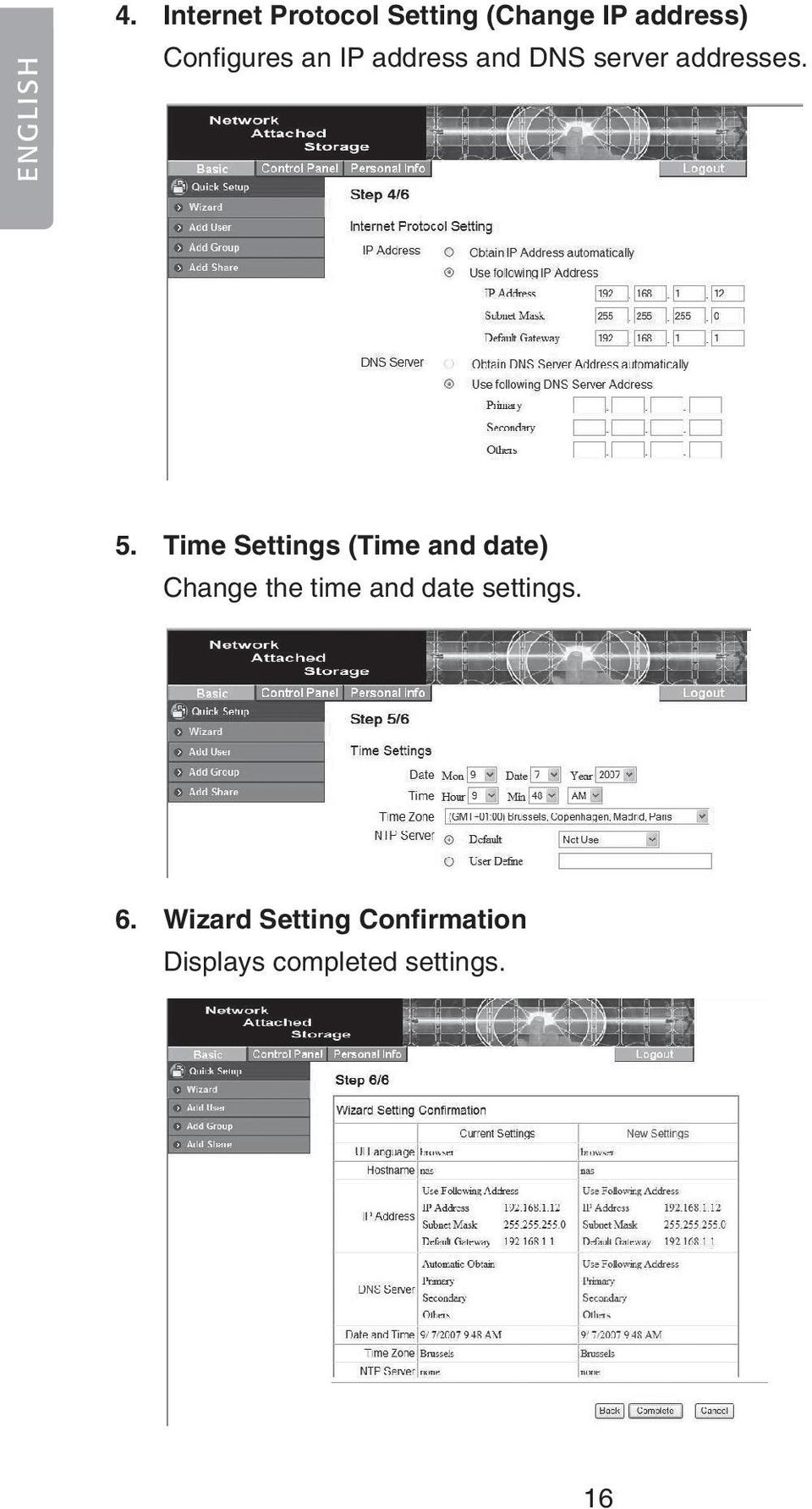 IP address and DNS server addresses. 5.