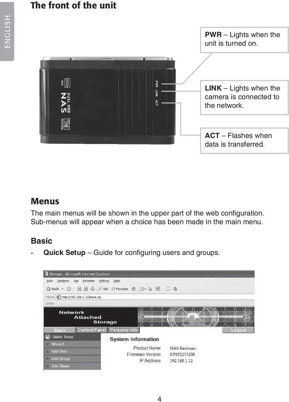 ACT Flashes when data is transferred.
