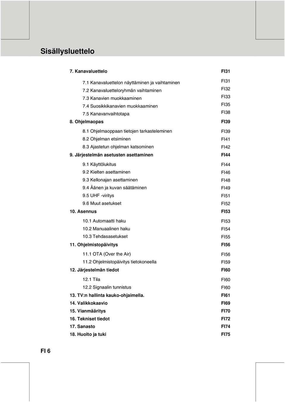 Järjestelmän asetusten asettaminen FI44 9.1 Käyttölukitus FI44 9.2 Kielten asettaminen FI46 9.3 Kellonajan asettaminen FI48 9.4 Äänen ja kuvan säätäminen FI49 9.5 UHF -viritys 9.