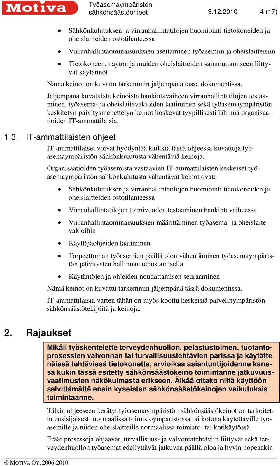 näytön ja muiden oheislaitteiden sammuttamiseen liittyvät käytännöt Nämä keinot on kuvattu tarkemmin jäljempänä tässä dokumentissa.