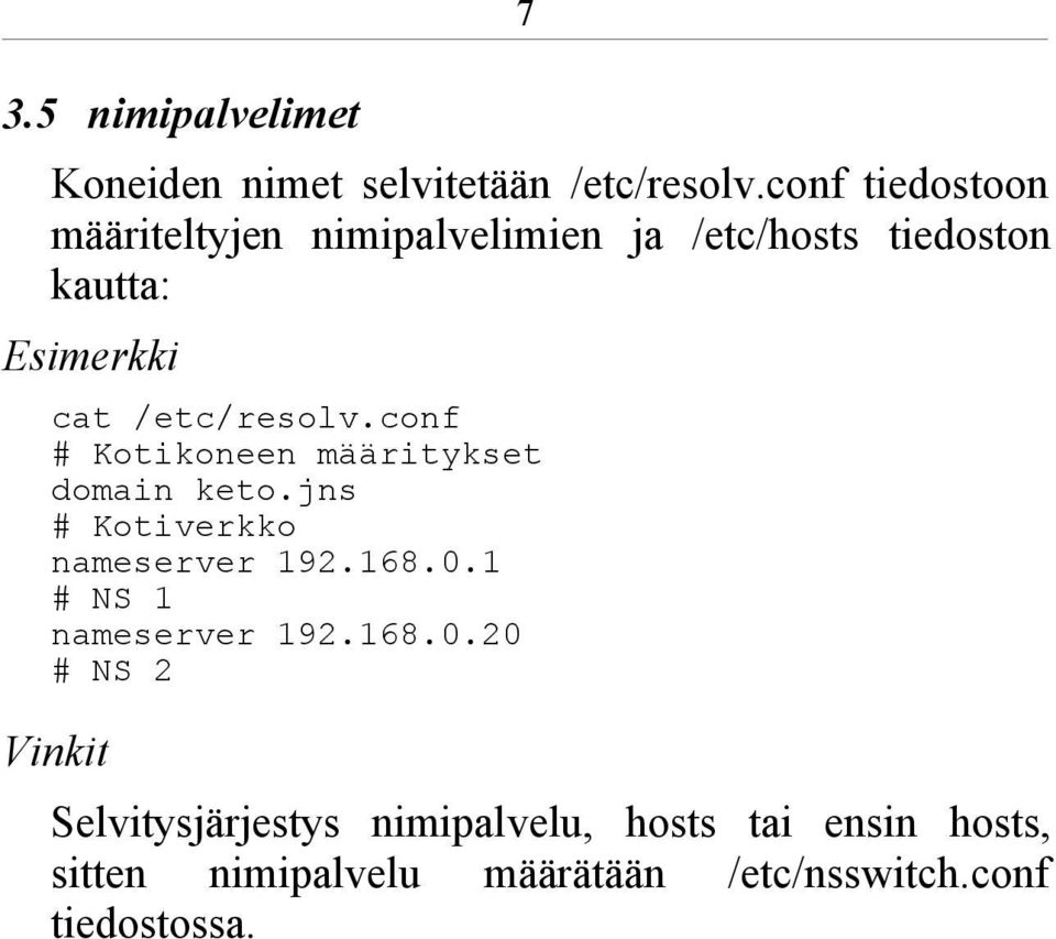 /etc/resolv.conf # Kotikoneen määritykset domain keto.jns # Kotiverkko nameserver 192.168.0.