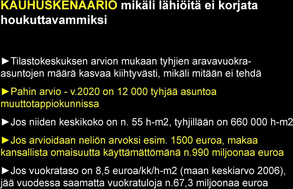 55 h-m2, tyhjillään on 660 000 h-m2 Jos arvioidaan neliön arvoksi esim. 1500 euroa, makaa kansallista omaisuutta käyttämättömänä n.