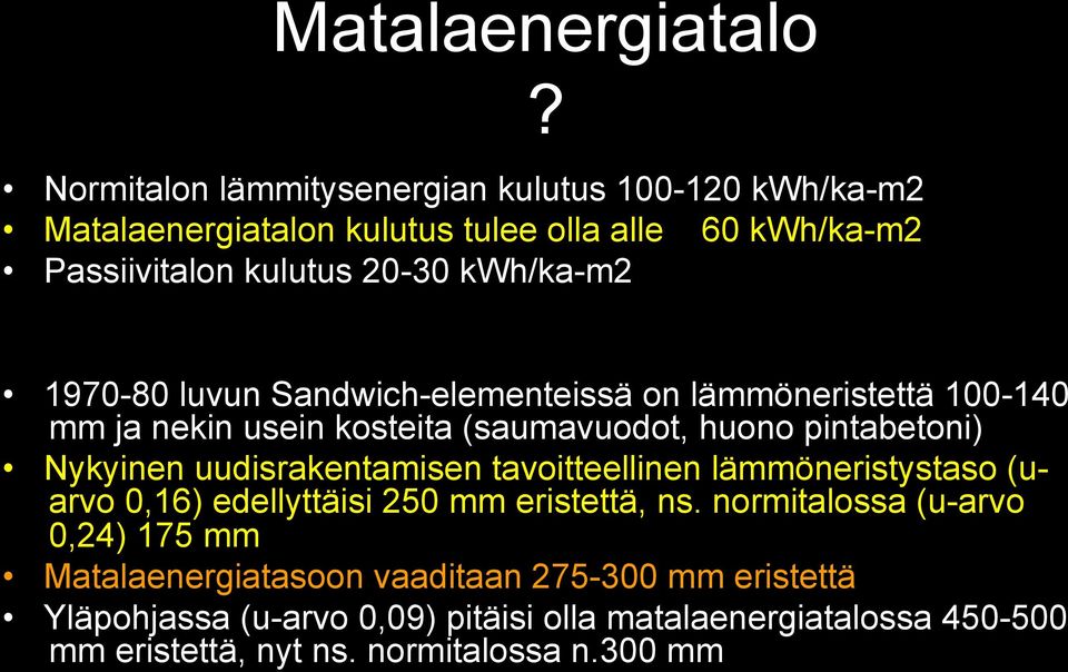 1970-80 luvun Sandwich-elementeissä on lämmöneristettä 100-140 mm ja nekin usein kosteita (saumavuodot, huono pintabetoni) Nykyinen