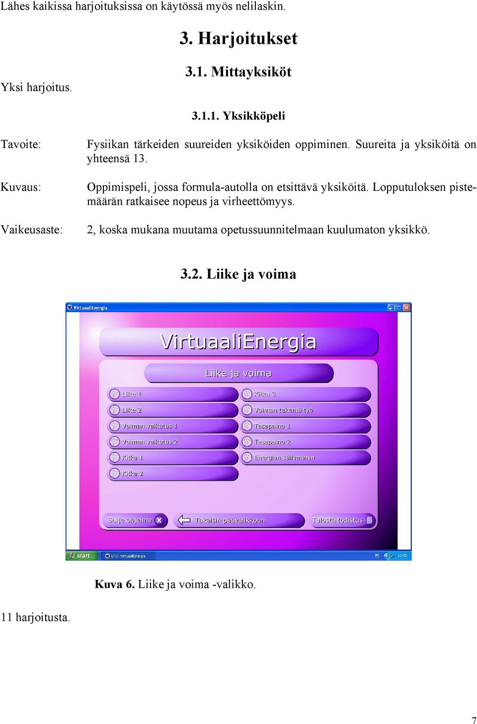 Suureita ja yksiköitä on yhteensä 13. Oppimispeli, jossa formula-autolla on etsittävä yksiköitä.