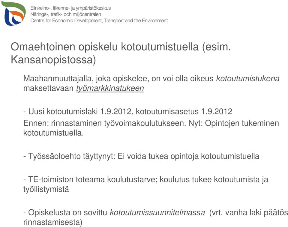 kotoutumislaki 1.9.2012, kotoutumisasetus 1.9.2012 Ennen: rinnastaminen työvoimakoulutukseen. Nyt: Opintojen tukeminen kotoutumistuella.