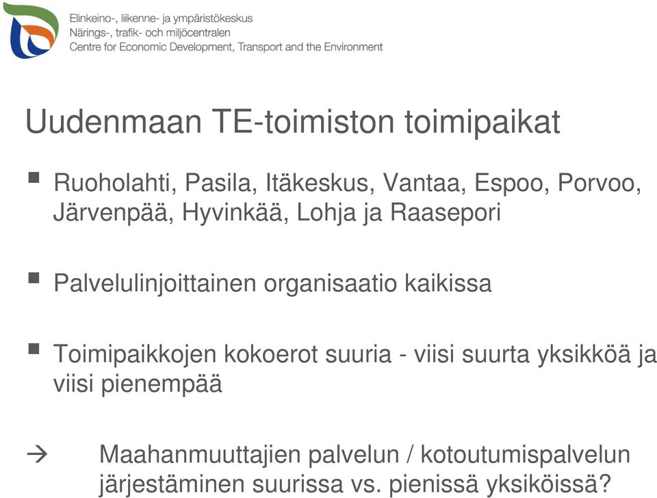 kaikissa Toimipaikkojen kokoerot suuria - viisi suurta yksikköä ja viisi pienempää