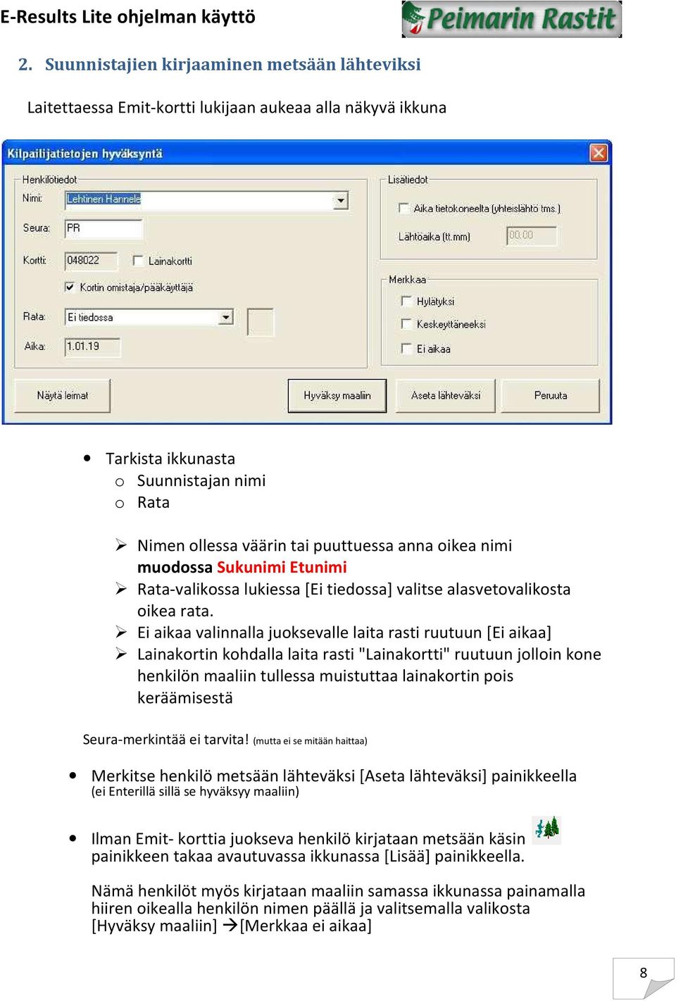 Ei aikaa valinnalla juoksevalle laita rasti ruutuun [Ei aikaa] Lainakortin kohdalla laita rasti "Lainakortti" ruutuun jolloin kone henkilön maaliin tullessa muistuttaa lainakortin pois keräämisestä