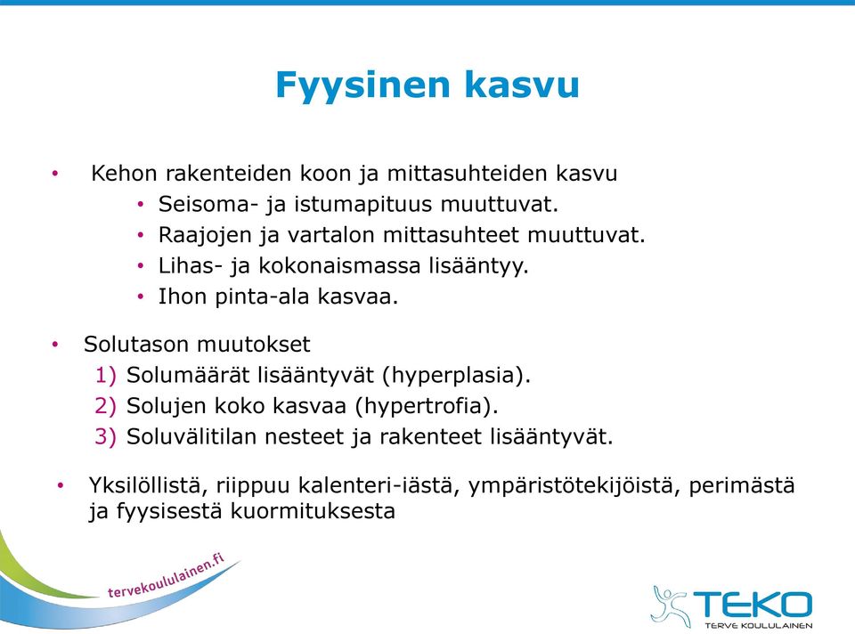 Solutason muutokset 1) Solumäärät lisääntyvät (hyperplasia). 2) Solujen koko kasvaa (hypertrofia).