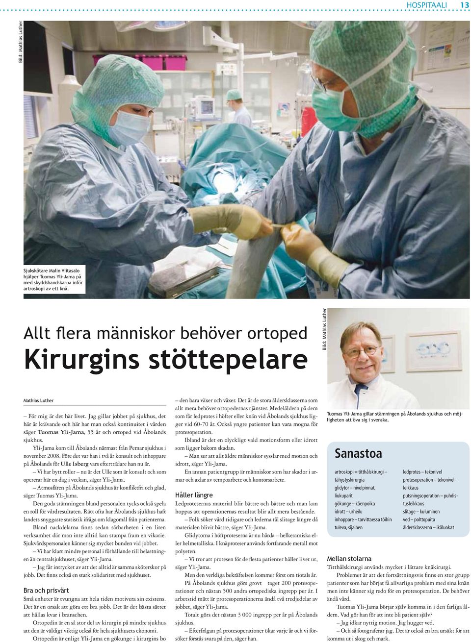 Jag gillar jobbet på sjukhus, det här är krävande och här har man också kontinuitet i vården säger Tuomas Yli-Jama, 55 år och ortoped vid Åbolands sjukhus.