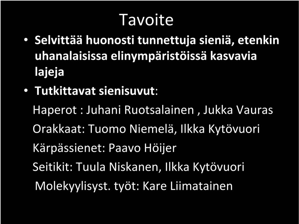 Ruotsalainen, Jukka Vauras Orakkaat: Tuomo Niemelä, Ilkka Kytövuori