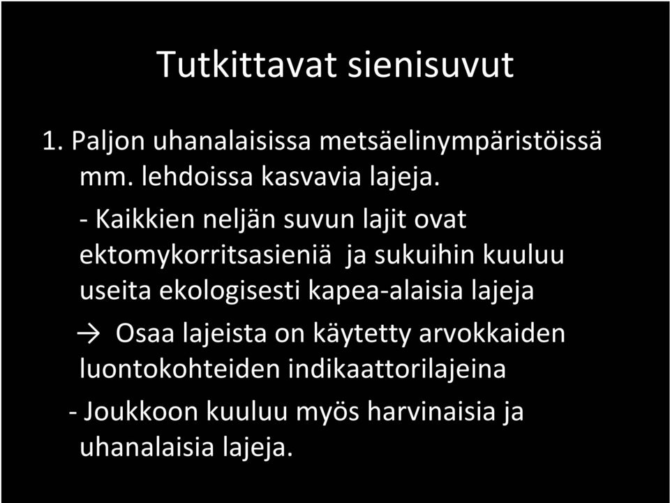 Kaikkien neljän suvun lajit ovat ektomykorritsasieniä ja sukuihin kuuluu useita
