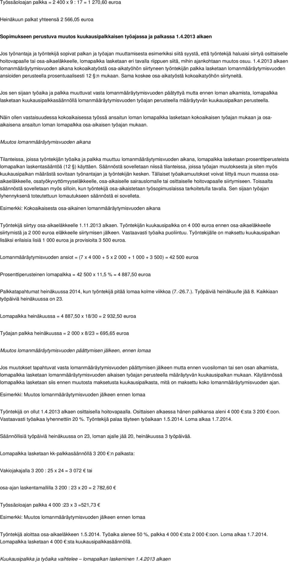 2013 alkaen Jos työnantaja ja työntekijä sopivat palkan ja työajan muuttamisesta esimerkiksi siitä syystä, että työntekijä haluaisi siirtyä osittaiselle hoitovapaalle tai osa-aikaeläkkeelle,