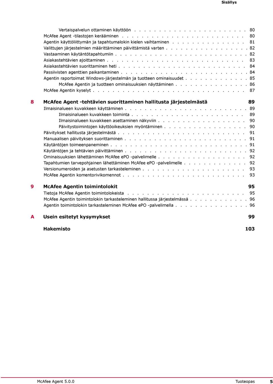 ........................... 83 Asiakastehtävien suorittaminen heti.......................... 84 Passiivisten agenttien paikantaminen.