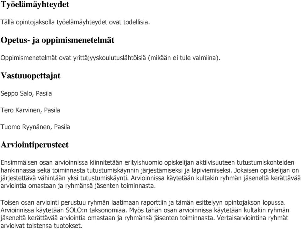 tutustumiskohteiden hankinnassa sekä toiminnasta tutustumiskäynnin järjestämiseksi ja läpiviemiseksi. Jokaisen opiskelijan on järjestettävä vähintään yksi tutustumiskäynti.