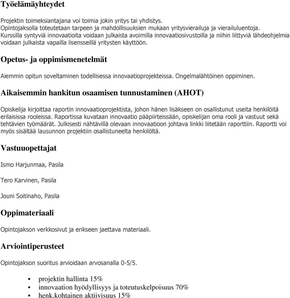 Opetus- ja oppimismenetelmät Aiemmin opitun soveltaminen todellisessa innovaatioprojekteissa. Ongelmalähtöinen oppiminen.