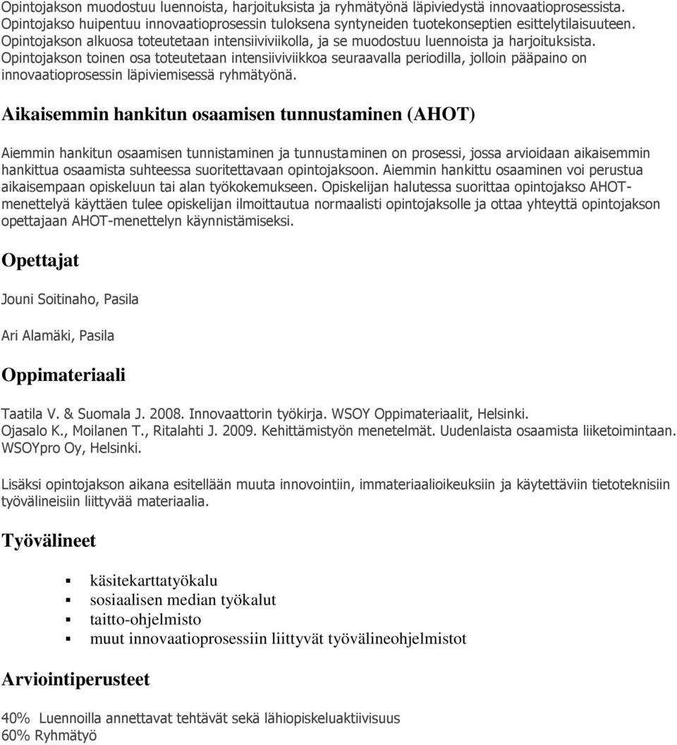 Opintojakson toinen osa toteutetaan intensiiviviikkoa seuraavalla periodilla, jolloin pääpaino on innovaatioprosessin läpiviemisessä ryhmätyönä.