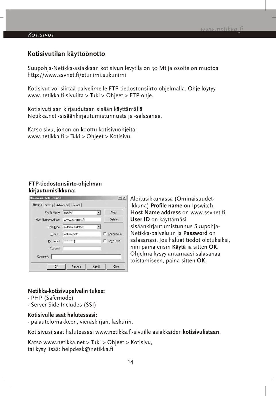 net -sisäänkirjautumistunnusta ja -salasanaa. Katso sivu, johon on koottu kotisivuohjeita: www.netikka.fi > Tuki > Ohjeet > Kotisivu. FTP-tiedostonsiirto-ohjelman kirjautumisikkuna: www.ssvnet.