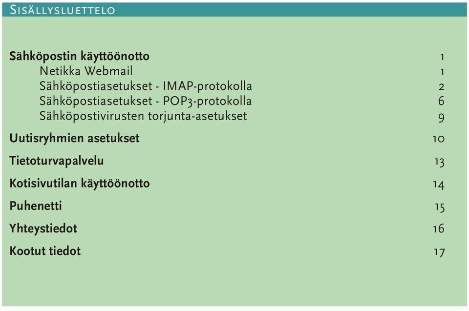 POP3-protokolla 6 Sähköpostivirusten torjunta-asetukset 9 Uutisryhmien