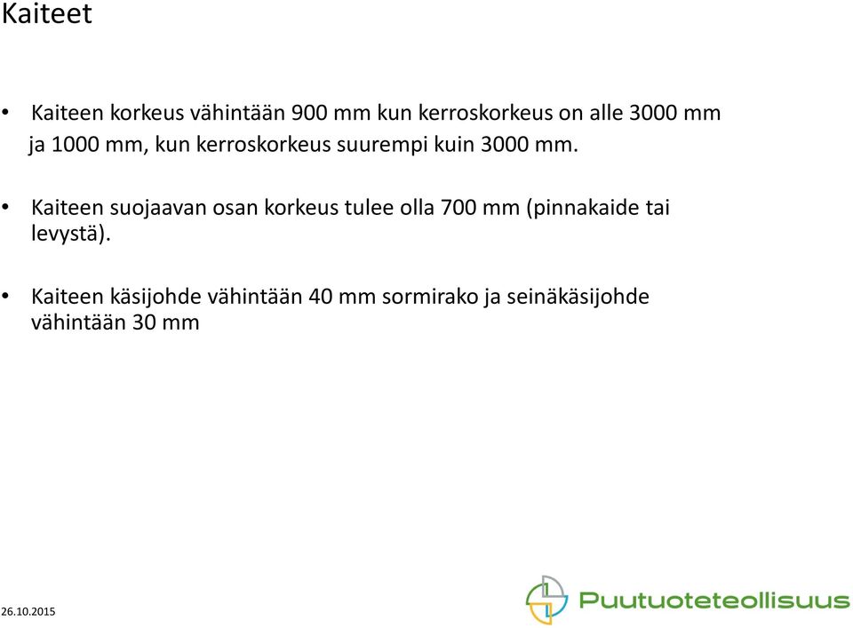 Kaiteen suojaavan osan korkeus tulee olla 700 mm (pinnakaide tai