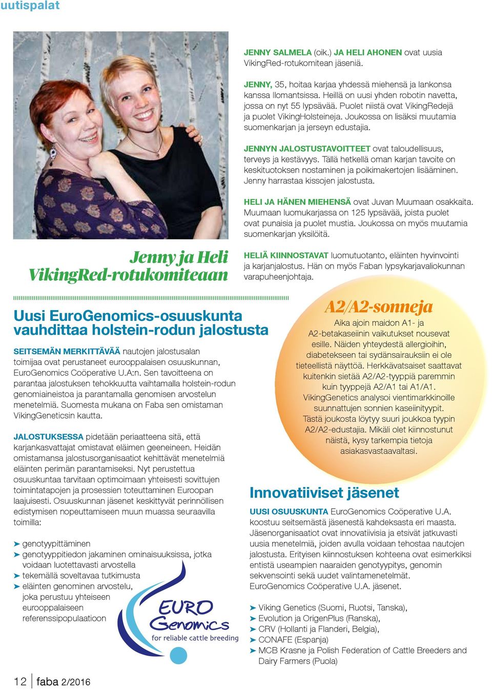 JENNYN JALOSTUSTAVOITTEET ovat taloudellisuus, terveys ja kestävyys. Tällä hetkellä oman karjan tavoite on keskituotoksen nostaminen ja poikimakertojen lisääminen. Jenny harrastaa kissojen jalostusta.