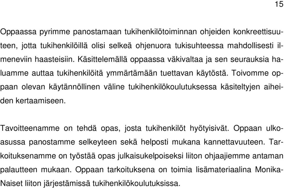 Toivomme oppaan olevan käytännöllinen väline tukihenkilökoulutuksessa käsiteltyjen aiheiden kertaamiseen. Tavoitteenamme on tehdä opas, josta tukihenkilöt hyötyisivät.