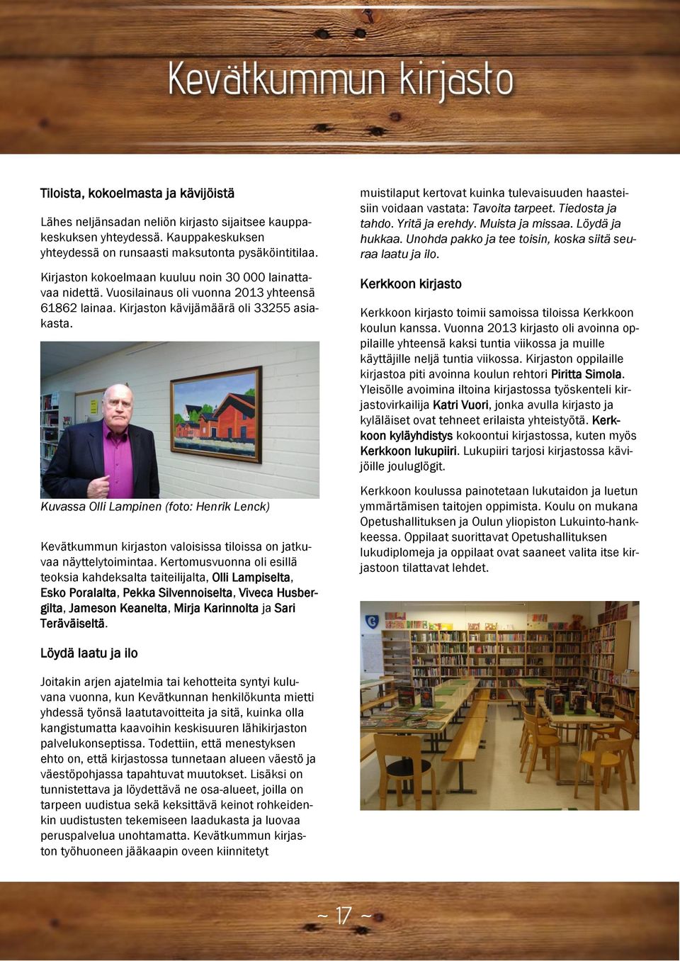 Kuvassa Olli Lampinen (foto: Henrik Lenck) Kevätkummun kirjaston valoisissa tiloissa on jatkuvaa näyttelytoimintaa.