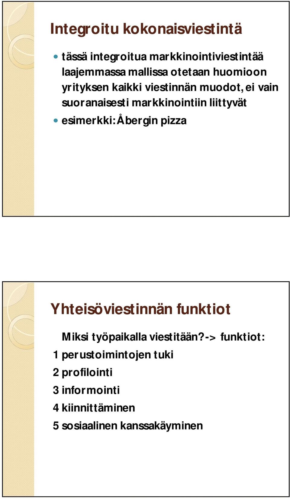 liittyvät esimerkki: Åbergin pizza Yhteisöviestinnän funktiot Miksi työpaikalla viestitään?