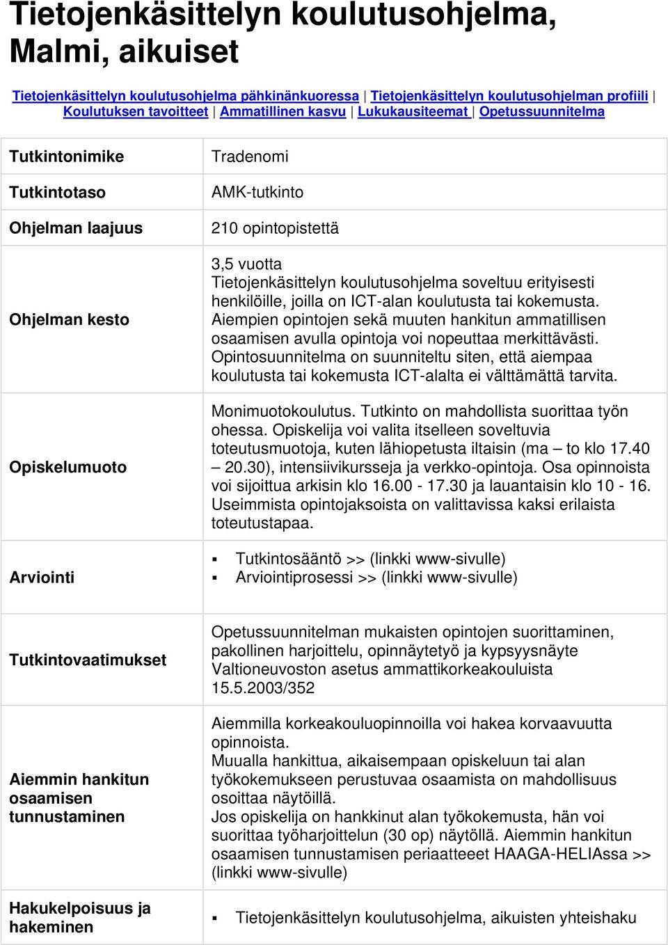 koulutusohjelma soveltuu erityisesti henkilöille, joilla on ICT-alan koulutusta tai kokemusta.