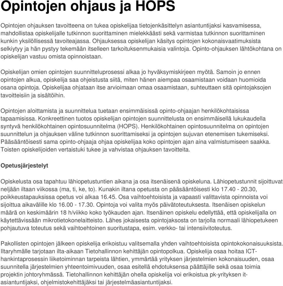 Ohjauksessa opiskelijan käsitys opintojen kokonaisvaatimuksista selkiytyy ja hän pystyy tekemään itselleen tarkoituksenmukaisia valintoja.